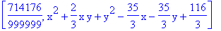[714176/999999, x^2+2/3*x*y+y^2-35/3*x-35/3*y+116/3]